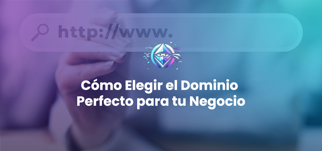 Cómo Elegir el Dominio Perfecto para tu Negocio