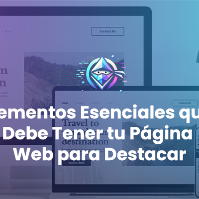 Elementos esenciales que debe tener tu página web para destacar.